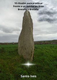 Produktbild: 10 rituales para practicar frente a un menhir en Gran Breta&ntilde;a o Breta&ntilde;a