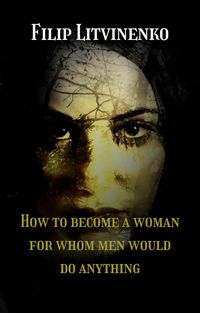 Produktbild: How to become a woman for whom men are ready to do anything