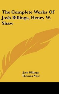 Produktbild: Billings, J: Complete Works Of Josh Billings, Henry W. Shaw
