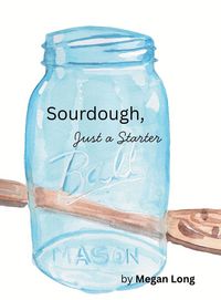 Produktbild: Sourdough, Just a Starter