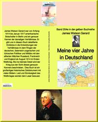 Produktbild: James Watson Gerard: Meine vier Jahre in Deutschland - Band 204e in der gelben Buchreihe - bei J&uuml;rgen Ruszkowski