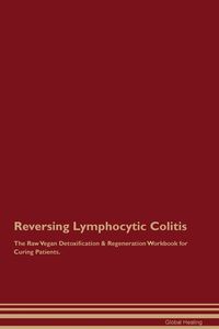 Produktbild: Reversing Lymphocytic Colitis The Raw Vegan Detoxification & Regeneration Workbook for Curing Patients.