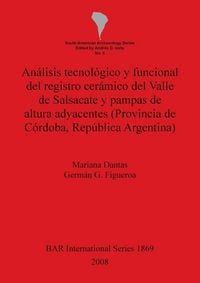 Produktbild: An&aacute;lisis tecnol&oacute;gico y funcional del registro cer&aacute;mico del Valle de Salsacate y pampas de altura adyacentes (Provincia de C&oacute;rdoba,Rep&uacute;blica Argentina)