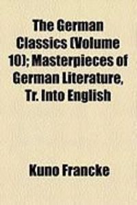 Produktbild: The German Classics (Volume 10); Masterpieces of German Literature, Tr. Into English