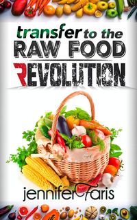 Produktbild: Transfer to The Raw Food Revolution: Transform Your Life Naturally (Healthy Life Book)