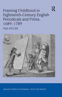 Produktbild: Framing Childhood in Eighteenth-Century English Periodicals and Prints, 1689-1789