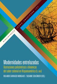 Produktbild: Modernidades entrelazadas : ilustraciones polic&eacute;ntricas y din&aacute;micas del saber colonial en Hispanoam&eacute;rica (siglo XVIII)