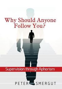 Produktbild: Why Should Anyone Follow You? Supervision through Aphorism