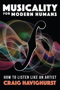 Produktbild: Musicality for Modern Humans: How To Listen Like An Artist