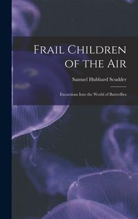 Produktbild: Frail Children of the Air: Excursions Into the World of Butterflies