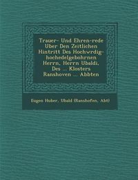 Produktbild: Trauer- Und Ehren-rede Uber Den Zeitlichen Hintritt Des Hochw�rdig-hochedelgebohrnen Herrn, Herrn Ubaldi, Des ... Klosters Ranshoven ... Abbten