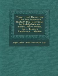 Produktbild: Trauer- Und Ehren-rede Uber Den Zeitlichen Hintritt Des Hochw�rdig-hochedelgebohrnen Herrn, Herrn Ubaldi, Des ... Klosters Ranshoven ... Abbten