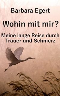 Produktbild: Wohin mit mir? Meine lange Reise durch Trauer und Schmerz