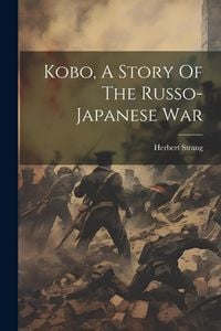 Produktbild: Kobo, A Story Of The Russo-japanese War