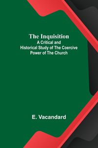 Produktbild: The Inquisition; A Critical and Historical Study of the Coercive Power of the Church