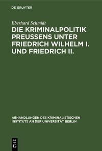 Produktbild: Die Kriminalpolitik Preu&szlig;ens unter Friedrich Wilhelm I. und Friedrich II.