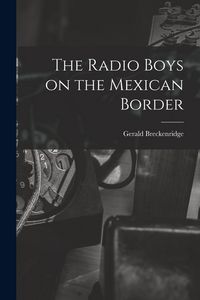 Produktbild: The Radio Boys on the Mexican Border
