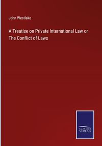 Produktbild: A Treatise on Private International Law or The Conflict of Laws