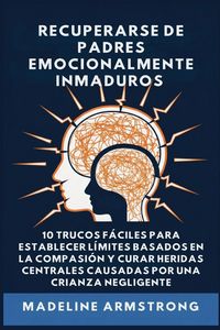 Produktbild: Recuperarse De Padres Emocionalmente Inmaduros
