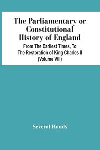 Produktbild: The Parliamentary Or Constitutional History Of England, From The Earliest Times, To The Restoration Of King Charles Ii (Volume Viii)