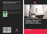 Produktbild: Projeto, fabrica&ccedil;&atilde;o e avalia&ccedil;&atilde;o de uma peneiradora el&eacute;trica