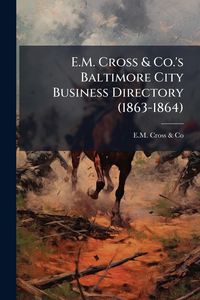 Produktbild: E.M. Cross & Co.'s Baltimore City Business Directory (1863-1864)