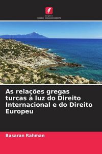 Produktbild: As rela&ccedil;&otilde;es gregas turcas &agrave; luz do Direito Internacional e do Direito Europeu
