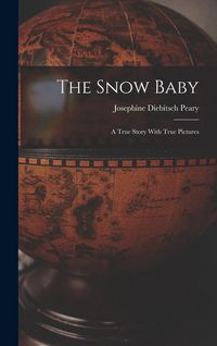 Produktbild: The Snow Baby; a True Story With True Pictures