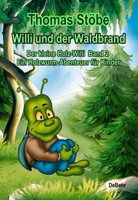 Produktbild: Willi und der Waldbrand - Der kleine Holz-Willi Band 2 - Ein Holzwurm-Abenteuer f&uuml;r Kinder
