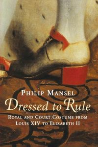 Produktbild: Mansel, P: Dressed to Rule - Royal and Court Costume from Lo