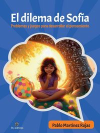 Produktbild: El dilema de Sof&iacute;a. Problemas y juegos para desarrollar el pensamiento