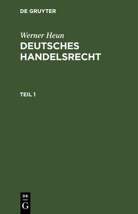 Produktbild: Werner Heun: Deutsches Handelsrecht / Werner Heun: Deutsches Handelsrecht. Teil 1
