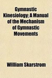 Produktbild: Gymnastic Kinesiology; A Manual of the Mechanism of Gymnastic Movements