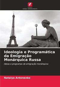 Produktbild: Ideologia e Program&aacute;tica da Emigra&ccedil;&atilde;o Mon&aacute;rquica Russa
