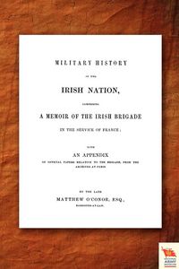 Produktbild: Military History Of The Irish Nation Comprising a Memoir Of The Irish Brigade in The Service Of France