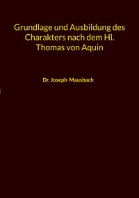 Produktbild: Grundlage und Ausbildung des Charakters nach dem Hl. Thomas von Aquin