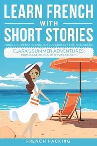 Produktbild: Learn French With Short Stories - Parallel French & English Vocabulary for Beginners. Clara's Summer Adventures