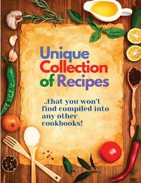 Produktbild: Unique Collection of Recipes That You Won't Find Compiled Into any Other Cookbooks