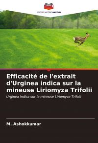 Produktbild: Efficacit&eacute; de l'extrait d'Urginea indica sur la mineuse Liriomyza Trifolii