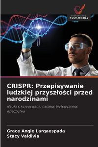 Produktbild: CRISPR: Przepisywanie ludzkiej przysz&iquest;o&iquest;ci przed narodzinami