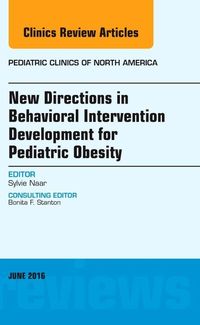 Produktbild: New Directions in Behavioral Intervention Development for Pediatric Obesity, an Issue of Pediatric Clinics of North America