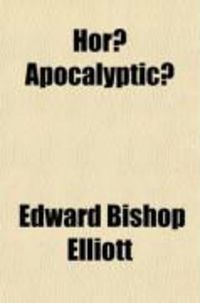 Produktbild: Hor] Apocalyptic]; Or, a Commentary on the Apocalypse, Critical and Historical; Including Also an Examination of the Chief Prophecies of