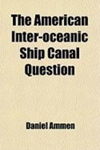 Produktbild: The American Inter-Oceanic Ship Canal Question