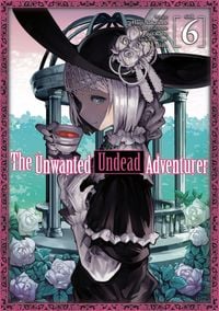 Produktbild: The Unwanted Undead Adventurer (Manga): Volume 6