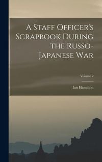 Produktbild: A Staff Officer's Scrapbook During the Russo-Japanese War; Volume 2