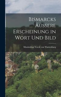 Produktbild: Bismarcks &Auml;ussere Erscheinung in Wort und Bild