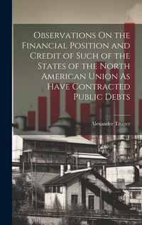 Produktbild: Observations On the Financial Position and Credit of Such of the States of the North American Union As Have Contracted Public Debts