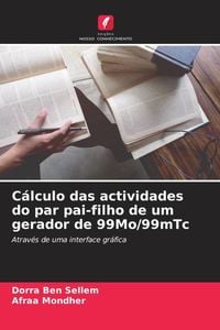 Produktbild: C&aacute;lculo das actividades do par pai-filho de um gerador de 99Mo/99mTc