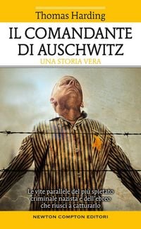 Produktbild: Il comandante di Auschwitz. Una storia vera. Le vite parallele del pi&ugrave; spietato criminale nazista e dell'ebreo che riusc&igrave; a catturarlo