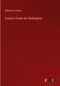 Bild vom Artikel Gracian's Orakel der Weltklugheit vom Autor Balthasar Gracian